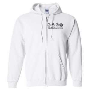 Vote Like Ruth Sent You Feminist Full Zip Hoodie