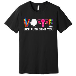 Vote Like Ruth Sent You Uterus Feminist Gifts Lgbt Premium T-Shirt