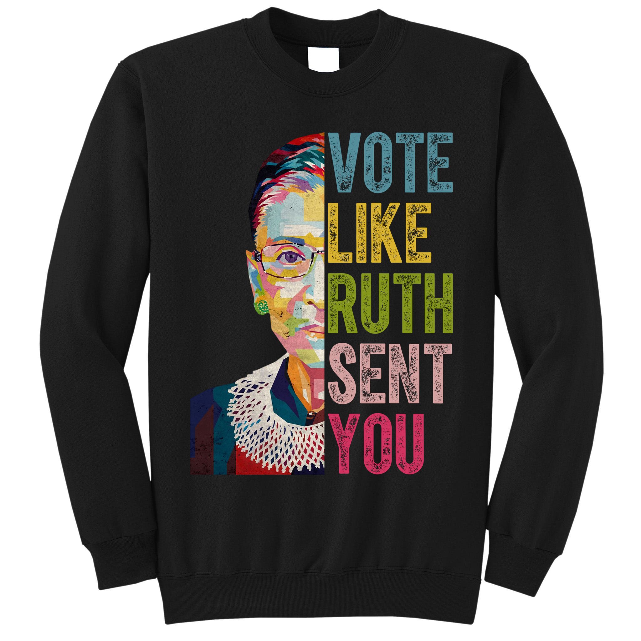 Vote Like Ruth Sent You Vintage Colorful Tall Sweatshirt