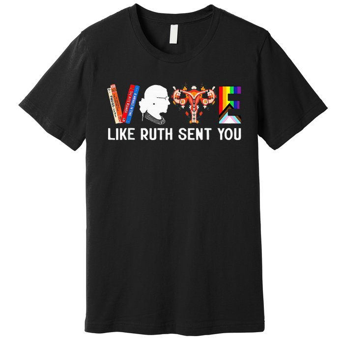 Vote Like Ruth Sent You Uterus Feminist Lgbt Premium T-Shirt