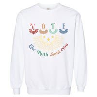 Vote Like Ruth Sent You Ruth Bader Ginsburg Rbg Garment-Dyed Sweatshirt