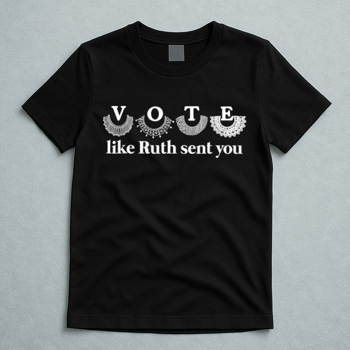 Vote Like Ruth Sent You Feminist Ruth Bader Ginsburg Rbg T-Shirt