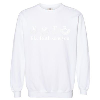 Vote Like Ruth Sent You Feminist Ruth Bader Ginsburg Rbg Garment-Dyed Sweatshirt