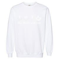 Vote Like Ruth Sent You Feminist Ruth Bader Ginsburg Rbg Garment-Dyed Sweatshirt