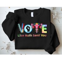 Vote Like Ruth Sent You Feminist Ruth Bader Ginsburg Rbg Sweatshirt