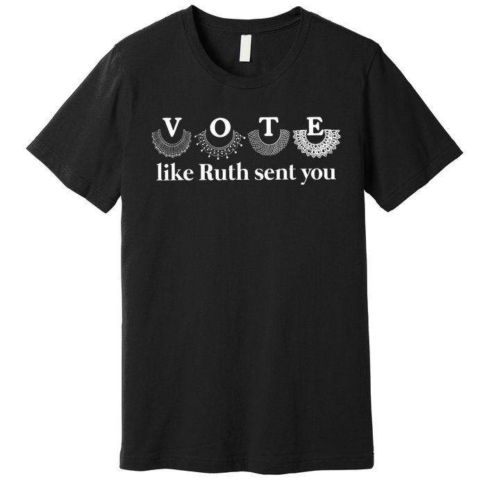 Vote Like Ruth Sent You Premium T-Shirt