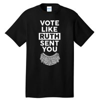 Vote Like Ruth Sent You Feminist Gift Tall T-Shirt