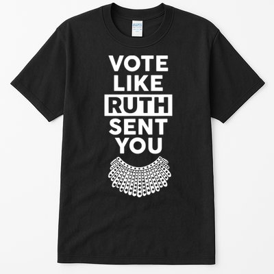 Vote Like Ruth Sent You Feminist Gift Tall T-Shirt