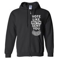 Vote Like Ruth Sent You Feminist Gift Full Zip Hoodie