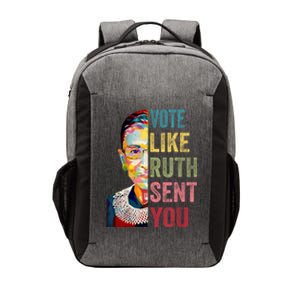 Vote Like Ruth Sent You Feminist Gift Women Vector Backpack