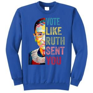 Vote Like Ruth Sent You Feminist Gift Tall Sweatshirt