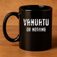 Vanuatu Lover Vanuatu Or Nothing Gift 11oz C Handle Ceramic Mug