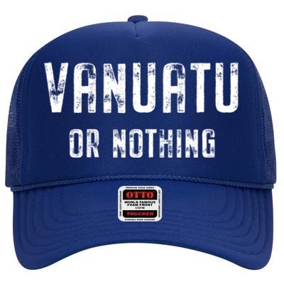 Vanuatu Lover Vanuatu Or Nothing Gift High Crown Mesh Back Trucker Hat