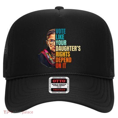 Vote Like Your DaughterS Rights Depend On It Women High Crown Mesh Back Trucker Hat
