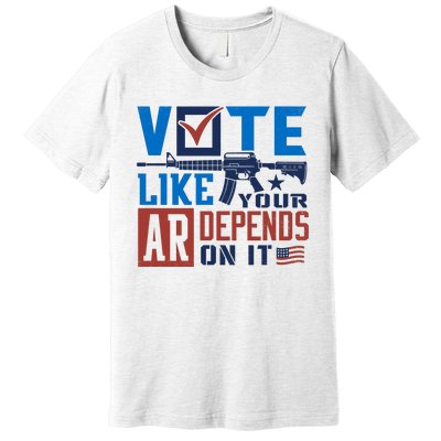 Vote Like Your Ar Depends On It Us Ar Rifle Gun Premium T-Shirt