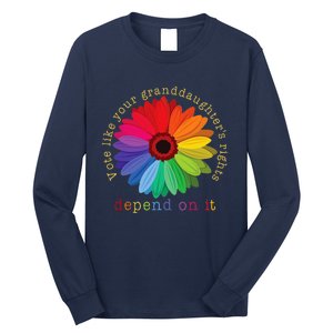 Vote Like Your GranddaughterS Rights Depend On It Long Sleeve Shirt