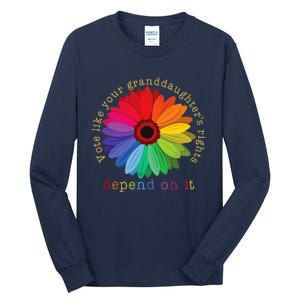 Vote Like Your GranddaughterS Rights Depend On It Tall Long Sleeve T-Shirt