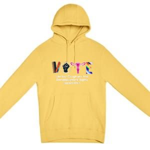 Vote Like Your Daughters And Granddaughters Rights Depend Premium Pullover Hoodie