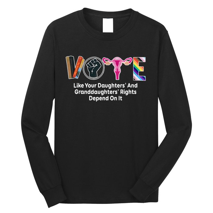 Vote Like Your Daughters And Granddaughters Rights Depend Long Sleeve Shirt