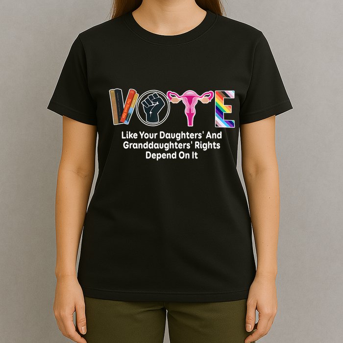 Vote Like Your Daughters And Granddaughters Rights Depend T-Shirt