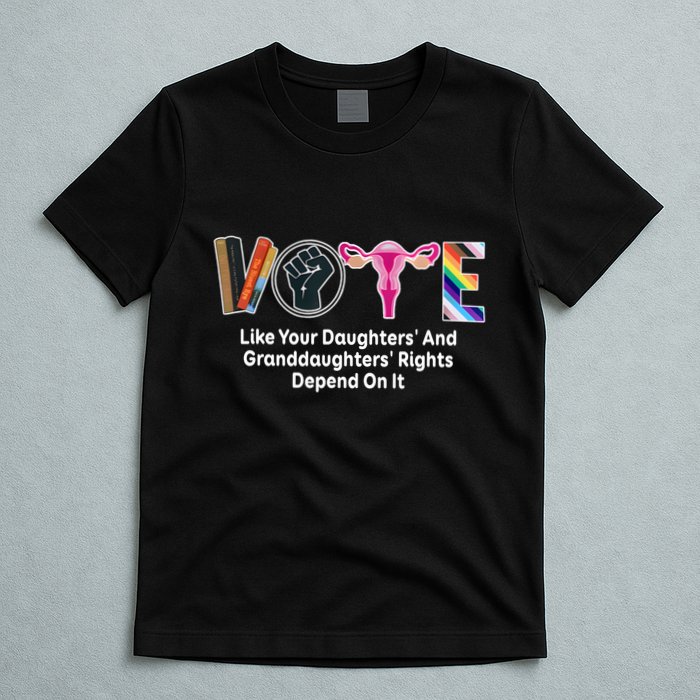 Vote Like Your Daughters And Granddaughters Rights Depend T-Shirt