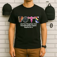 Vote Like Your Daughters And Granddaughters Rights Depend T-Shirt