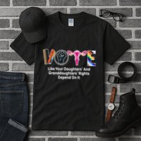 Vote Like Your Daughters And Granddaughters Rights Depend Tall T-Shirt