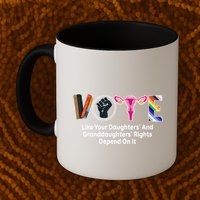 Vote Like Your Daughters And Granddaughters Rights Depend Mug