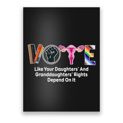Vote Like Your Daughters And Granddaughters Rights Depend Poster
