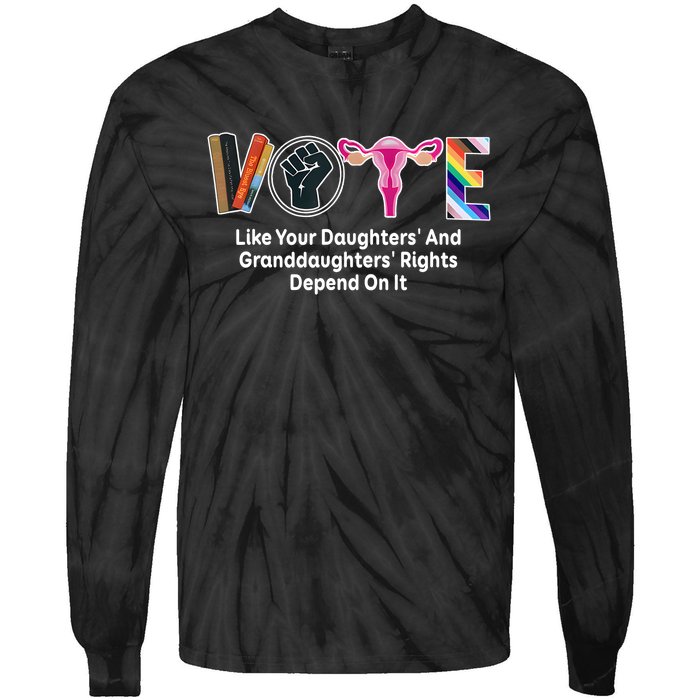 Vote Like Your Daughters And Granddaughters Rights Depend Tie-Dye Long Sleeve Shirt