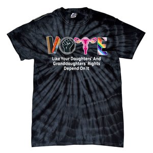 Vote Like Your Daughters And Granddaughters Rights Depend Tie-Dye T-Shirt