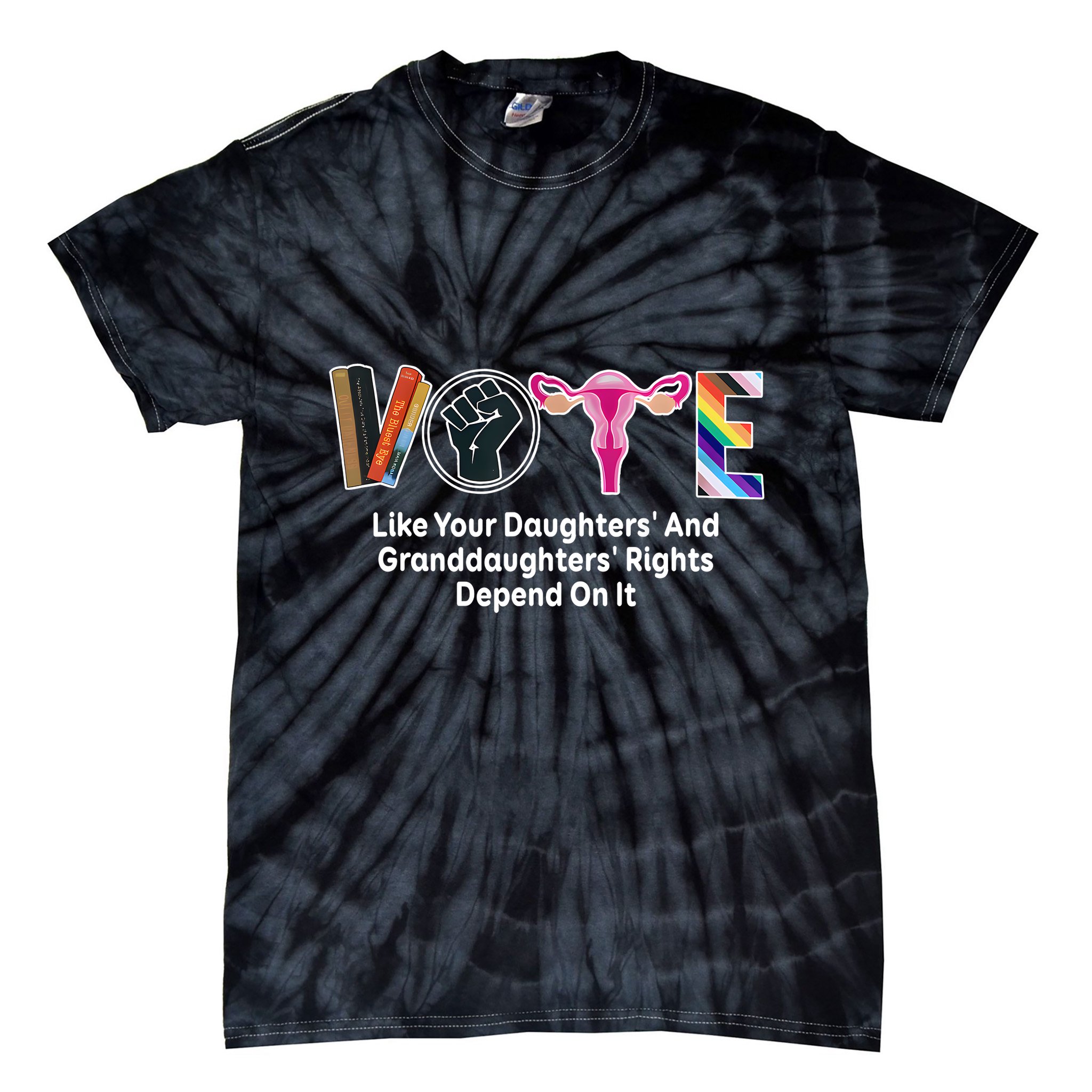 Vote Like Your Daughters And Granddaughters Rights Depend Tie-Dye T-Shirt