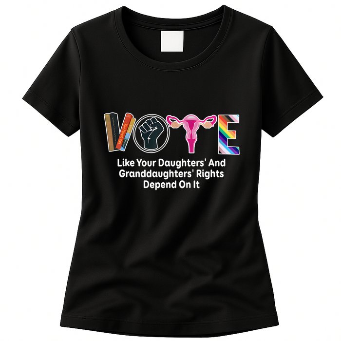 Vote Like Your Daughters And Granddaughters Rights Depend Womens T-Shirt