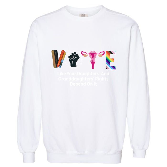 Vote Like Your Daughters And Granddaughters Rights Depend Garment-Dyed Sweatshirt
