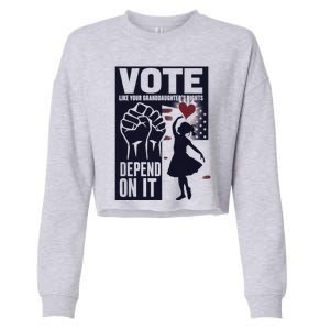 Vote Like Your GranddaughterS Rights Depend On It Sweat Cropped Pullover Crew