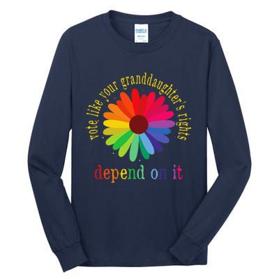 Vote Like Your GranddaughterS Rights Depend On It Tall Long Sleeve T-Shirt