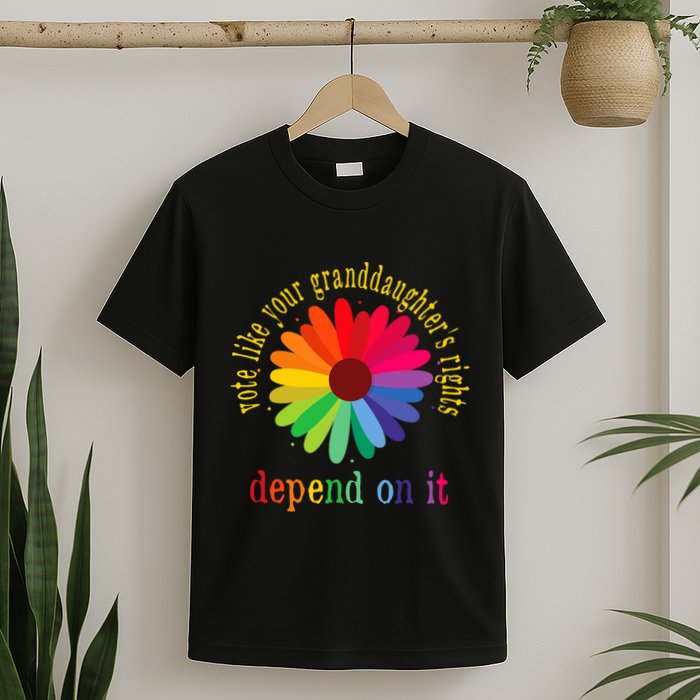 Vote Like Your GranddaughterS Rights Depend On It T-Shirt