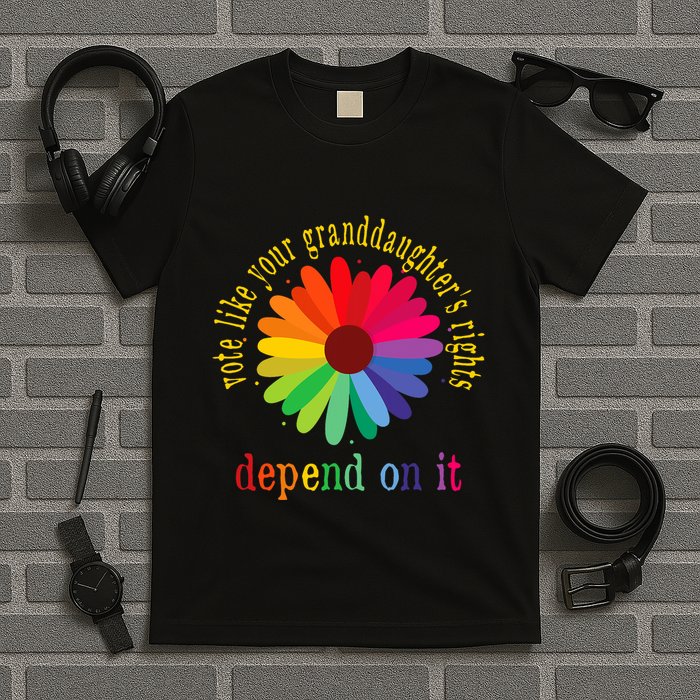 Vote Like Your GranddaughterS Rights Depend On It T-Shirt