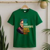Vote Like Your DaughterS Rights Depend On It Rbg Quote T-Shirt