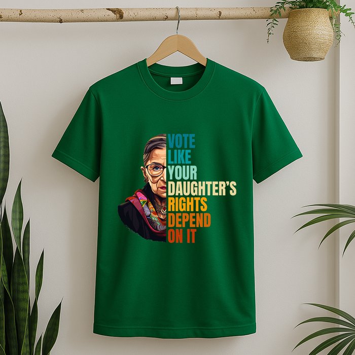 Vote Like Your DaughterS Rights Depend On It Rbg Quote T-Shirt