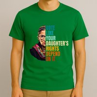 Vote Like Your DaughterS Rights Depend On It Rbg Quote T-Shirt