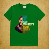 Vote Like Your DaughterS Rights Depend On It Rbg Quote T-Shirt