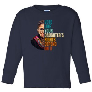 Vote Like Your DaughterS Rights Depend On It Rbg Quote Toddler Long Sleeve Shirt