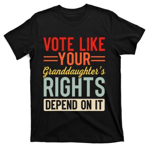 Vote Like Your Daughters Granddaughters Rights Depend On It T-Shirt