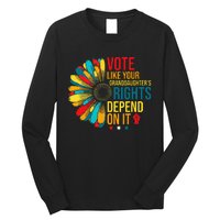 Vote Like Your Daughters Granddaughters Rights Depend On It Long Sleeve Shirt