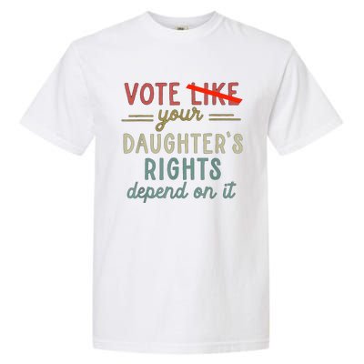 Vote Like Your DaughterS Rights Depend On It Garment-Dyed Heavyweight T-Shirt