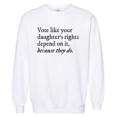 Vote Like Your Daughters Rights Depend On It Feminist Women Garment-Dyed Sweatshirt