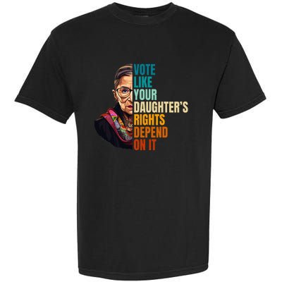 Vote Like Your DaughterS Rights Depend On It Rbg Garment-Dyed Heavyweight T-Shirt