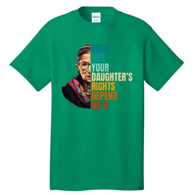 Vote Like Your DaughterS Rights Depend On It Rbg Tall T-Shirt