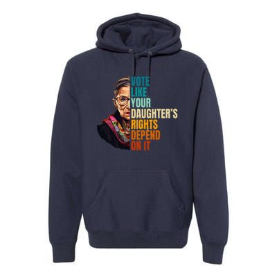 Vote Like Your DaughterS Rights Depend On It Rbg Premium Hoodie